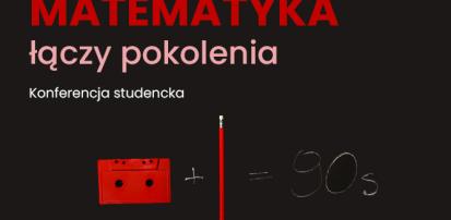 Zapraszamy wszystkich student&oacute;w do udziału w konferencji studenckiej pt. "Matematyka łączy pokolenia"